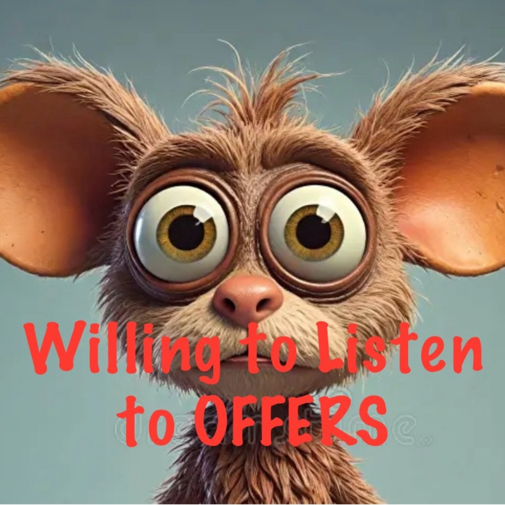Willing to listen to any reasonable OFFERS